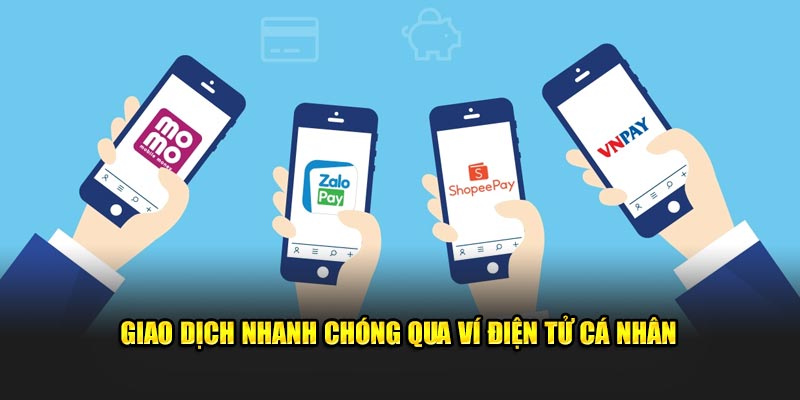 Thực hiện giao dịch nhanh chóng qua hình thức ví điện tử cá nhân 