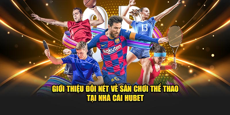 Giới thiệu đôi nét về sân chơi thể thao tại nhà cái Hubet