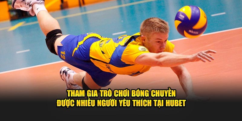 Tham gia trò chơi bóng chuyền được nhiều người yêu thích tại Hubet