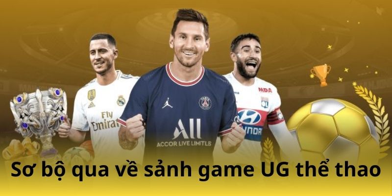 Sơ bộ qua về sảnh game UG thể thao