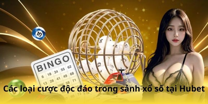 Các loại cược độc đáo trong sảnh xổ số tại Hubet