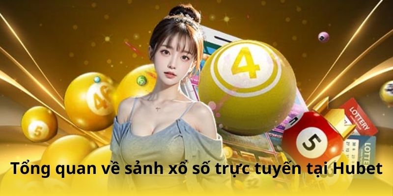 Tổng quan về sảnh xổ số trực tuyến tại Hubet