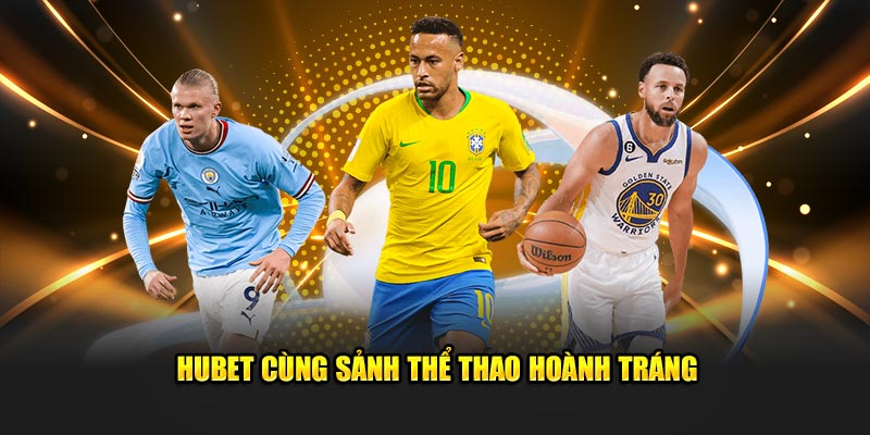 Hubet cùng sảnh thể thao hoành tráng
